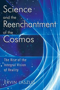 Cover image for Science and the Reenchantment of the Cosmos: The Rise of the Integral Vision of Reality