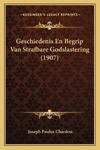 Cover image for Geschiedenis En Begrip Van Strafbare Godslastering (1907)