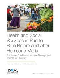 Cover image for Health and Social Services in Puerto Rico Before and After Hurricane Maria: Predisaster Conditions, Hurricane Damage, and Themes for Recovery