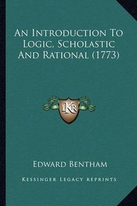 Cover image for An Introduction to Logic, Scholastic and Rational (1773)