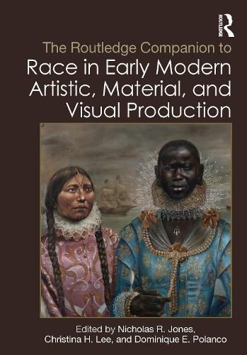 Cover image for The Routledge Companion to Race in Early Modern Artistic, Material, and Visual Production