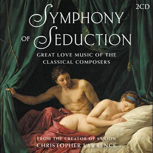 Symphony of Seduction: Great Love Music of the Classical Composers