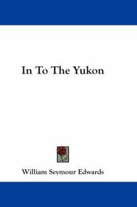 Cover image for In to the Yukon