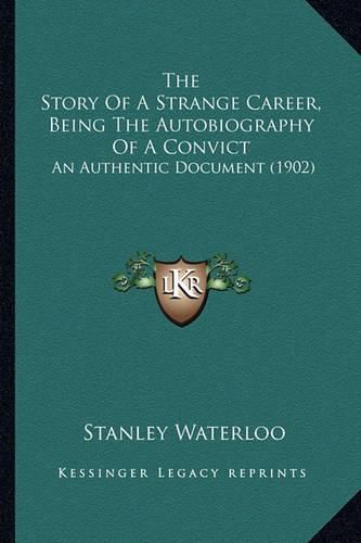 Cover image for The Story of a Strange Career, Being the Autobiography of a Convict: An Authentic Document (1902)