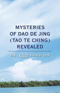 Cover image for Mysteries of Dao De Jing (Tao Te Ching) Revealed