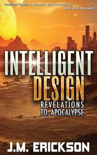 Cover image for Intelligent Design: Revelations to Apocalypse