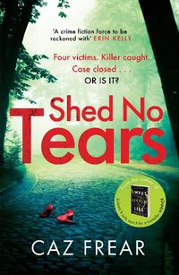 Cover image for Shed No Tears: The stunning new thriller from the author of Richard and Judy pick 'Sweet Little Lies' (DC Cat Kinsella)