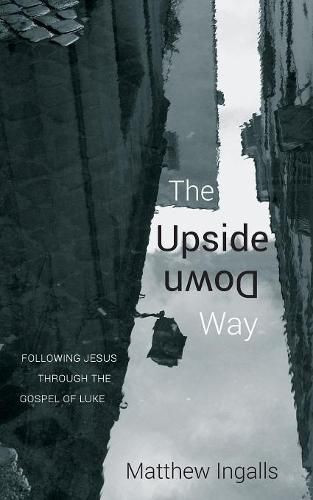 Cover image for The Upside Down Way: Following Jesus Through the Gospel of Luke