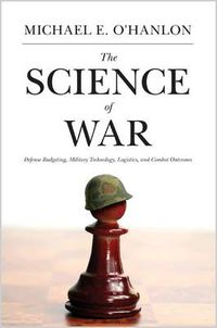 Cover image for The Science of War: Defense Budgeting, Military Technology, Logistics, and Combat Outcomes