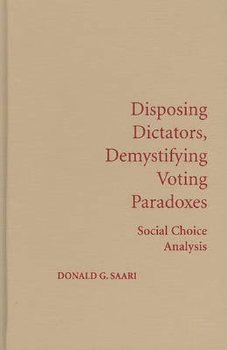 Cover image for Disposing Dictators, Demystifying Voting Paradoxes: Social Choice Analysis