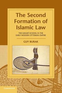 Cover image for The Second Formation of Islamic Law: The Hanafi School in the Early Modern Ottoman Empire