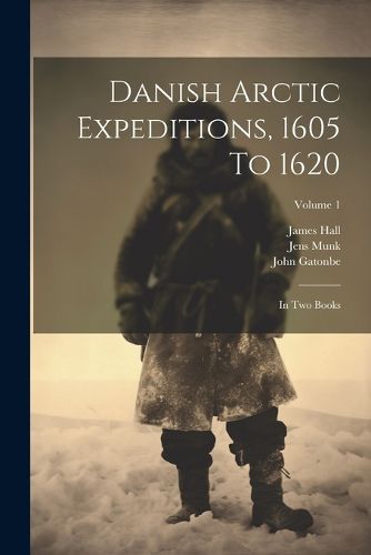 Danish Arctic Expeditions, 1605 To 1620