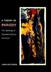 Cover image for A Theory of Parody: The Teachings of Twentieth-Century Art Forms