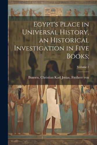 Egypt's Place in Universal History, an Historical Investigation in Five Books;; Volume 2