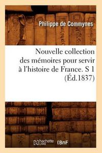 Cover image for Nouvelle Collection Des Memoires Pour Servir A l'Histoire de France. S 1 (Ed.1837)