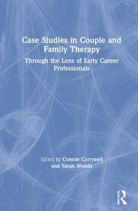 Cover image for Case Studies in Couple and Family Therapy: Through the Lens of Early Career Professionals