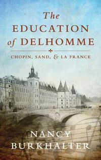 Cover image for The Education of Delhomme: Chopin, Sand, and La France