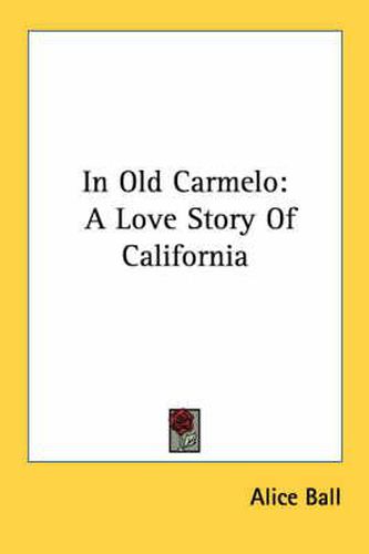 Cover image for In Old Carmelo: A Love Story of California