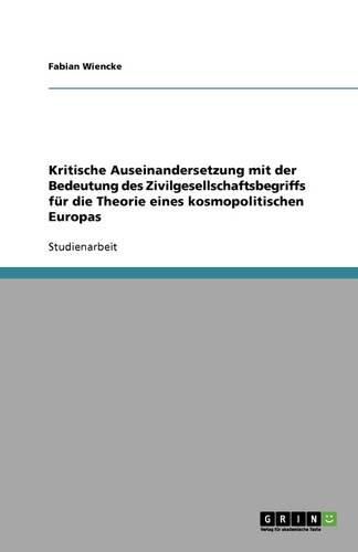 Cover image for Kritische Auseinandersetzung mit der Bedeutung des Zivilgesellschaftsbegriffs fur die Theorie eines kosmopolitischen Europas