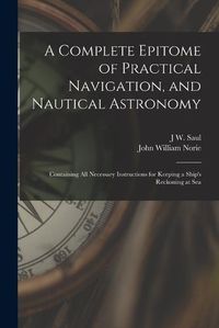 Cover image for A Complete Epitome of Practical Navigation, and Nautical Astronomy