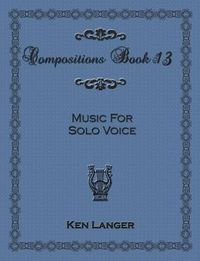 Cover image for Compositions Book 13: Music for Solo Voice