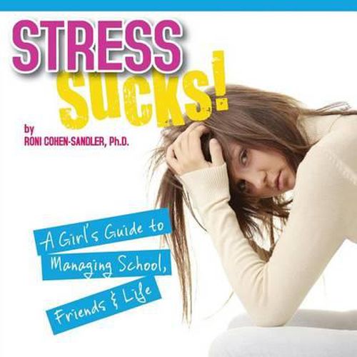 Cover image for Stress Sucks!: A Girl's Guide to Managing School, Friends & Life