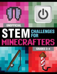 Cover image for Unofficial STEM Challenges for Minecrafters: Grades 3-4