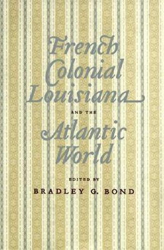 French Colonial Louisiana and the Atlantic World