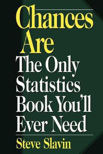 Cover image for Chances Are: The Only Statistic Book You'll Ever Need