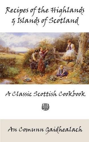 Cover image for Recipes of the Highlands and Islands of Scotland: A Classic Scottish Cookbook (the Feill Cookery Book)