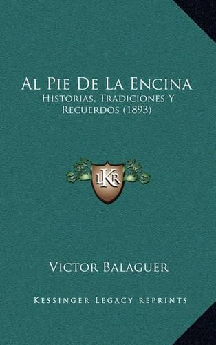 Al Pie de La Encina: Historias, Tradiciones y Recuerdos (1893)