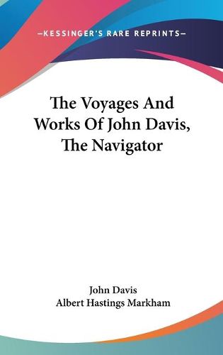 The Voyages and Works of John Davis, the Navigator