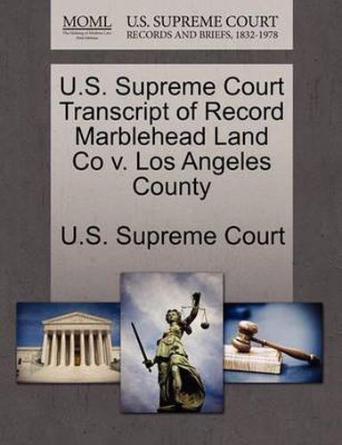 Cover image for U.S. Supreme Court Transcript of Record Marblehead Land Co V. Los Angeles County