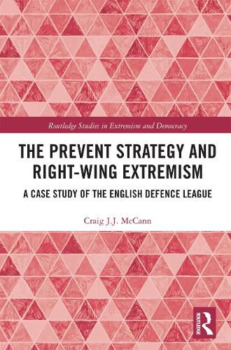 Cover image for The Prevent Strategy and Right-wing Extremism: A Case Study of the English Defence League