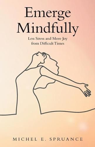 Cover image for Emerge Mindfully: Less Stress and More Joy from Difficult Times