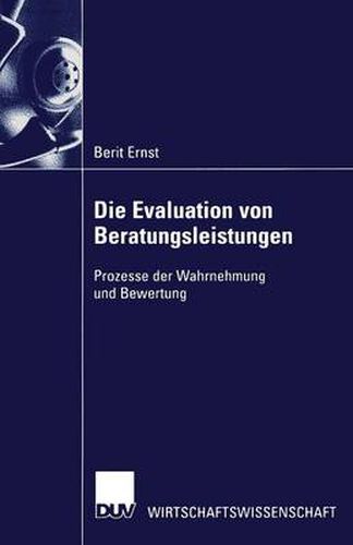 Cover image for Die Evaluation Von Beratungsleistungen: Prozesse Der Wahrnehmung Und Bewertung