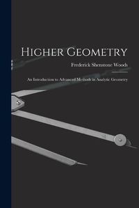 Cover image for Higher Geometry; an Introduction to Advanced Methods in Analytic Geometry