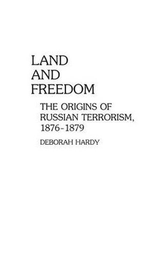 Cover image for Land and Freedom: The Origins of Russian Terrorism, 1876-1879