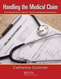 Cover image for Handling the Medical Claim: An 8-Step Guide on  How To  Correct and Resolve Claim Issues