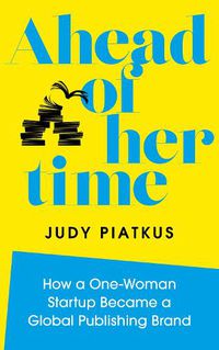 Cover image for Ahead of Her Time: How a One-Woman Startup Became a Global Publishing Brand