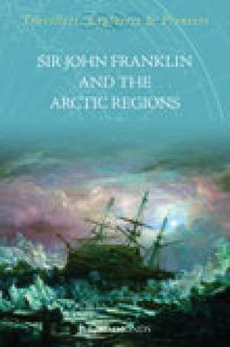 Sir John Franklin and the Arctic Regions: Travellers, Explorers and Pioneers