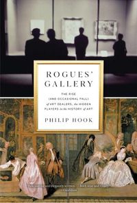 Cover image for Rogues' Gallery: The Rise (and Occasional Fall) of Art Dealers, the Hidden Players in the History of Art