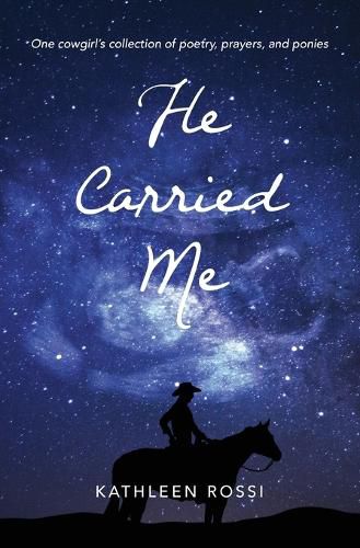 Cover image for He Carried Me: One cowgirl's collection of poems, prayers and ponies