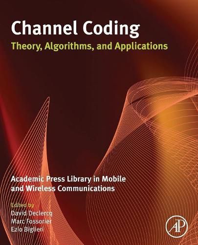 Cover image for Channel Coding: Theory, Algorithms, and Applications: Academic Press Library in Mobile and Wireless Communications