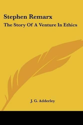 Cover image for Stephen Remarx: The Story of a Venture in Ethics