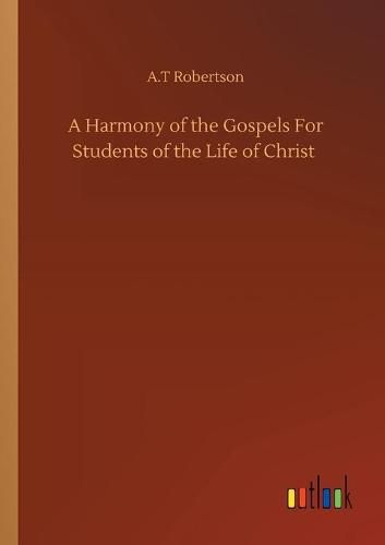 Cover image for A Harmony of the Gospels For Students of the Life of Christ