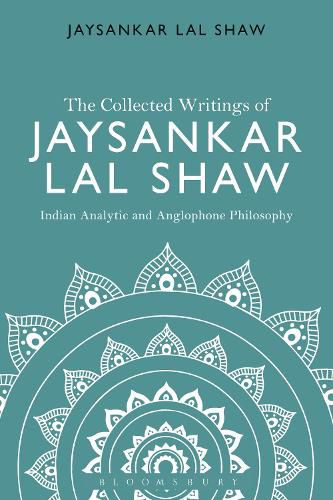 Cover image for The Collected Writings of Jaysankar Lal Shaw: Indian Analytic and Anglophone Philosophy