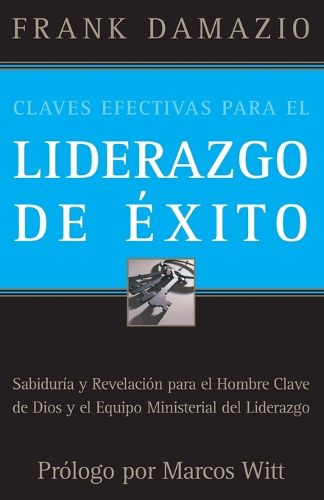 Cover image for Claves Efectivas Para el Liderazgo de Exito: Sabiduria y Revelacon Para el Hombre Clave de Dios y el Equipo Ministerial del Liderazgo