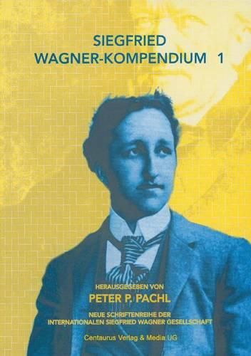 Siegfried Wagner-Kompendium I: Bericht uber das erste internationale Symposium Siegfried Wagner, Koeln 2001