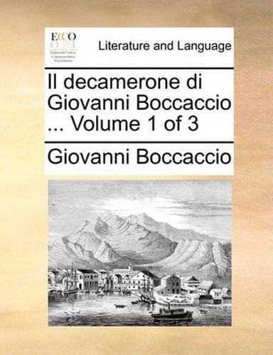 Il Decamerone Di Giovanni Boccaccio ... Volume 1 of 3